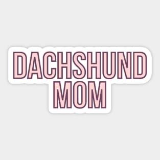 Dachshund Mom - Dog Quotes Sticker